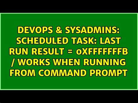last run result (0x1)|last run result 0x2.